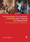 The Routledge Encyclopaedia of UK Education, Training and Employment : From the earliest statutes to the present day - Book