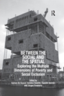 Between the Social and the Spatial : Exploring the Multiple Dimensions of Poverty and Social Exclusion - Book