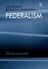 The Ashgate Research Companion to Federalism - Book