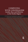 Complying With Colonialism : Gender, Race and Ethnicity in the Nordic Region - Book