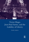 Victor Hugo, Jean-Paul Sartre, and the Liability of Liberty - Book