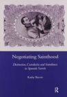 Negotiating Sainthood : Distinction, Cursileria and Saintliness in Spanish Novels - Book