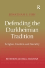 Defending the Durkheimian Tradition : Religion, Emotion and Morality - Book