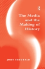 The Media and the Making of History - Book