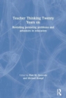Teacher Thinking Twenty Years on : Revisiting persisting problems and advances in education - Book