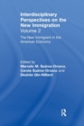 The New Immigrant in the American Economy : Interdisciplinary Perspectives on the New Immigration - Book