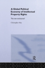 The Global Political Economy of Intellectual Property Rights : The New Enclosures? - Book
