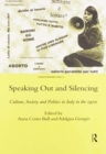 Speaking Out and Silencing : Culture, Society and Politics in Italy in the 1970s - Book