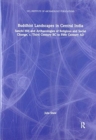 Buddhist Landscapes in Central India : Sanchi Hill and Archaeologies of Religious and Social Change, c. Third Century BC to Fifth Century AD - Book