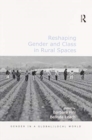 Reshaping Gender and Class in Rural Spaces - Book