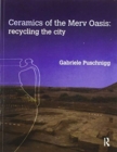 Ceramics of the Merv Oasis : Recycling the City - Book