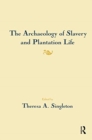 The Archaeology of Slavery and Plantation Life - Book