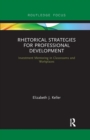 Rhetorical Strategies for Professional Development : Investment Mentoring in Classrooms and Workplaces - Book