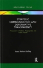 Strategic Communication and Deformative Transparency : Persuasion in Politics, Propaganda, and Public Health - Book