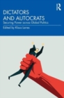 Dictators and Autocrats : Securing Power across Global Politics - Book
