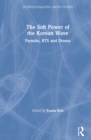 The Soft Power of the Korean Wave : Parasite, BTS and Drama - Book