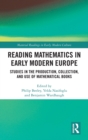 Reading Mathematics in Early Modern Europe : Studies in the Production, Collection, and Use of Mathematical Books - Book