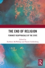 The End of Religion : Feminist Reappraisals of the State - Book