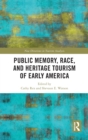 Public Memory, Race, and Heritage Tourism of Early America - Book