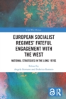 European Socialist Regimes' Fateful Engagement with the West : National Strategies in the Long 1970s - Book