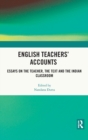 English Teachers’ Accounts : Essays on the Teacher, the Text and the Indian Classroom - Book