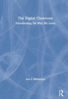 The Digital Classroom : Transforming the Way We Learn - Book