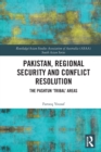 Pakistan, Regional Security and Conflict Resolution : The Pashtun ‘Tribal’ Areas - Book