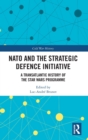NATO and the Strategic Defence Initiative : A Transatlantic History of the Star Wars Programme - Book