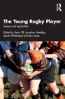 The Young Rugby Player : Science and Application - Book