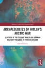 Archaeologies of Hitler’s Arctic War : Heritage of the Second World War German Military Presence in Finnish Lapland - Book