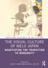 The Visual Culture of Meiji Japan : Negotiating the Transition to Modernity - Book
