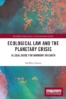 Ecological Law and the Planetary Crisis : A Legal Guide for Harmony on Earth - Book