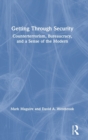 Getting Through Security : Counterterrorism, Bureaucracy, and a Sense of the Modern - Book