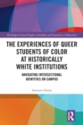 The Experiences of Queer Students of Color at Historically White Institutions : Navigating Intersectional Identities on Campus - Book