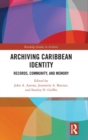 Archiving Caribbean Identity : Records, Community, and Memory - Book
