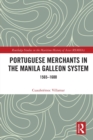 Portuguese Merchants in the Manila Galleon System : 1565-1600 - Book