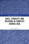Race, Ethnicity and Religion in Conflict Across Asia - Book