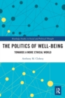 The Politics of Well-Being : Towards a More Ethical World - Book