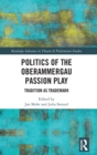 Politics of the Oberammergau Passion Play : Tradition as Trademark - Book