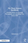 The Photo Student Handbook : Essential Advice on Learning Photography and Launching Your Career Path - Book