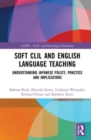 Soft CLIL and English Language Teaching : Understanding Japanese Policy, Practice and Implications - Book