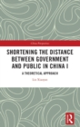 Shortening the Distance between Government and Public in China I : A Theoretical Approach - Book