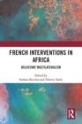 French Interventions in Africa : Reluctant Multilateralism - Book