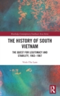 The History of South Vietnam - Lam : The Quest for Legitimacy and Stability, 1963-1967 - Book