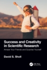 Success and Creativity in Scientific Research : Amaze Your Friends and Surprise Yourself - Book