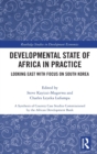Developmental State of Africa in Practice : Looking East with Focus on South Korea - Book
