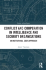 Conflict and Cooperation in Intelligence and Security Organisations : An Institutional Costs Approach - Book