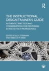 The Instructional Design Trainer's Guide : Authentic Practices and Considerations for Mentoring ID and Ed Tech Professionals - Book