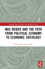 Max Weber and the Path from Political Economy to Economic Sociology - Book