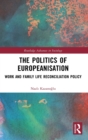 The Politics of Europeanisation : Work and Family Life Reconciliation Policy - Book